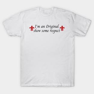 i'm an original show some respect the originals T-Shirt